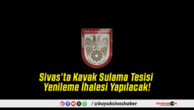 Sivas’ta Kavak Sulama Tesisi Yenileme İhalesi Yapılacak!