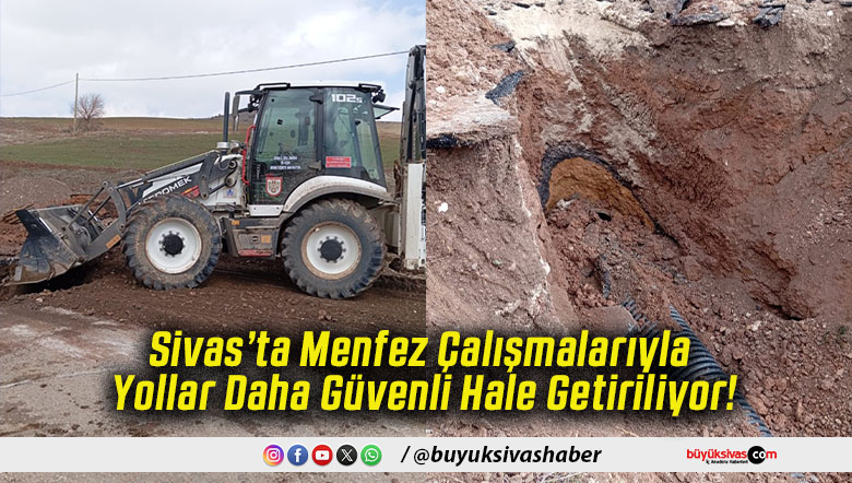 Sivas’ta Menfez Çalışmalarıyla Yollar Daha Güvenli Hale Getiriliyor!
