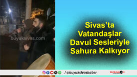 Sivas’ta Vatandaşlar Davul
