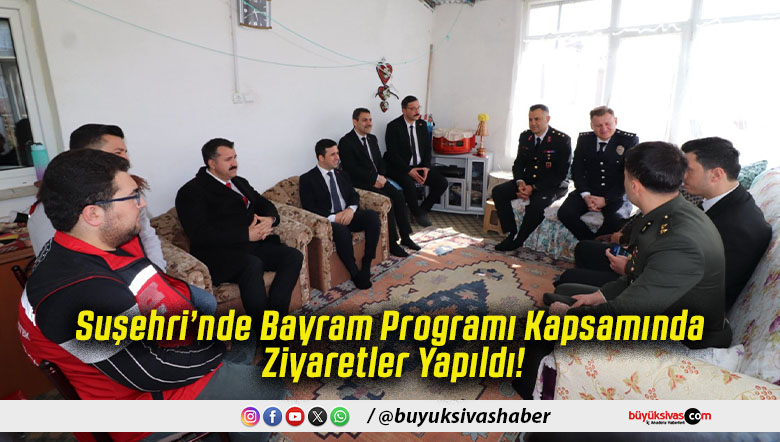 Suşehri’nde Bayram Programı Kapsamında Ziyaretler Yapıldı!
