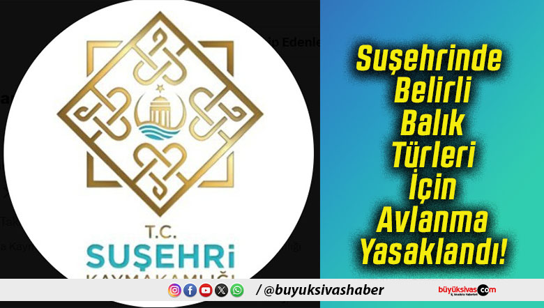 Suşehrinde Belirli Balık Türleri İçin Avlanma Yasaklandı!