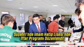 Suşehri’nde İmam Hatip Lisesi’nde İftar Programı Düzenlendi!