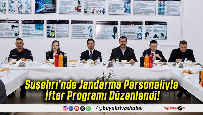 Suşehri’nde Jandarma Personeliyle İftar Programı Düzenlendi!