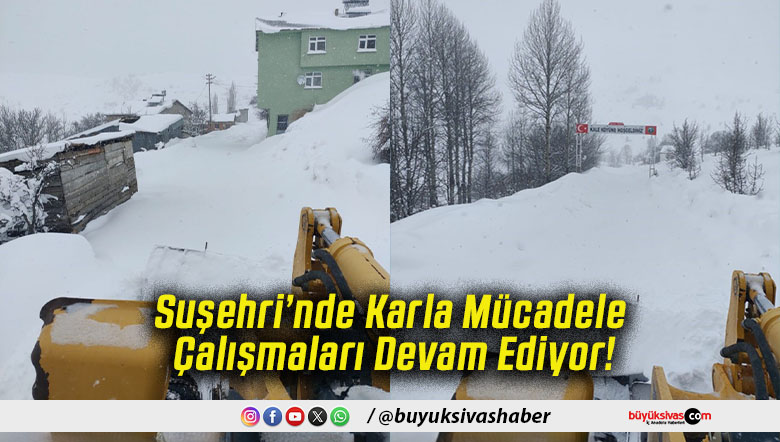 Suşehri’nde Karla Mücadele Çalışmaları Devam Ediyor!