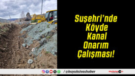 Suşehri’nde Köyde Kanal Onarım Çalışması!