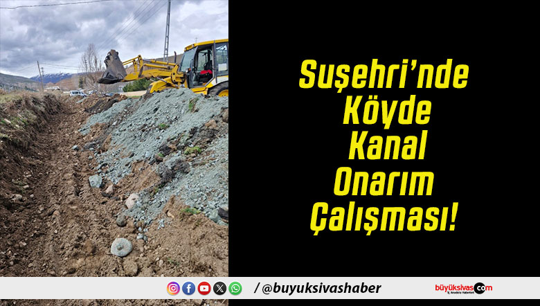 Suşehri’nde Köyde Kanal Onarım Çalışması!