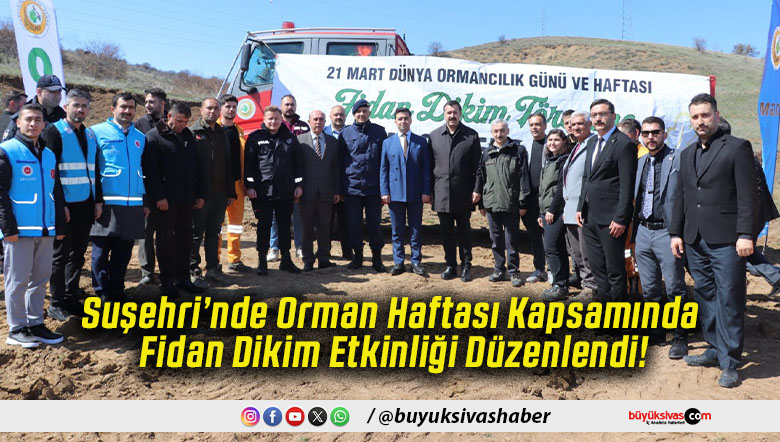 Suşehri’nde Orman Haftası Kapsamında Fidan Dikim Etkinliği Düzenlendi!