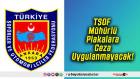 TŞOF Mühürlü Plakalara Ceza Uygulanmayacak!
