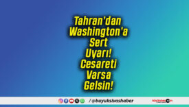 Tahran’dan Washington’a Sert Uyarı! Cesareti Varsa Gelsin!
