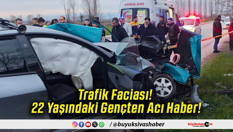 Trafik Faciası! 22 Yaşındaki Gençten Acı Haber!
