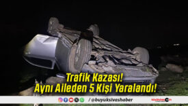 Trafik Kazası! Aynı Aileden 5 Kişi Yaralandı!