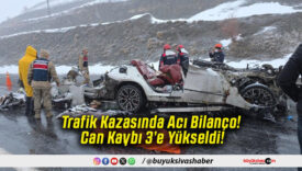 Trafik Kazasında Acı Bilanço! Can Kaybı 3’e Yükseldi!