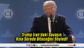 Trump İran’daki Savaşın Kısa Sürede Biteceğini Söyledi!