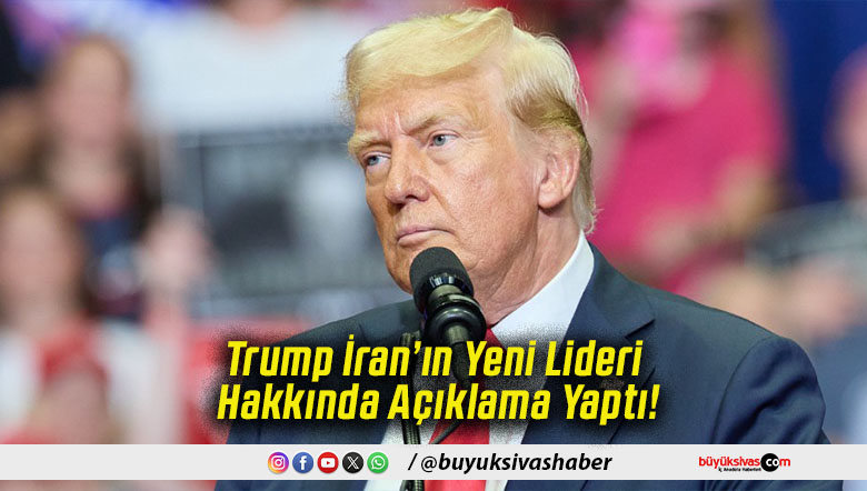 Trump İran’ın Yeni Lideri Hakkında Açıklama Yaptı!