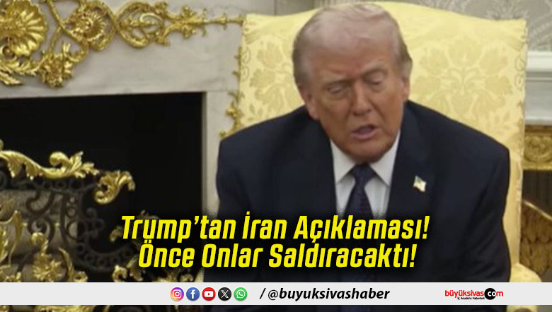 Trump’tan İran Açıklaması! Önce Onlar Saldıracaktı!