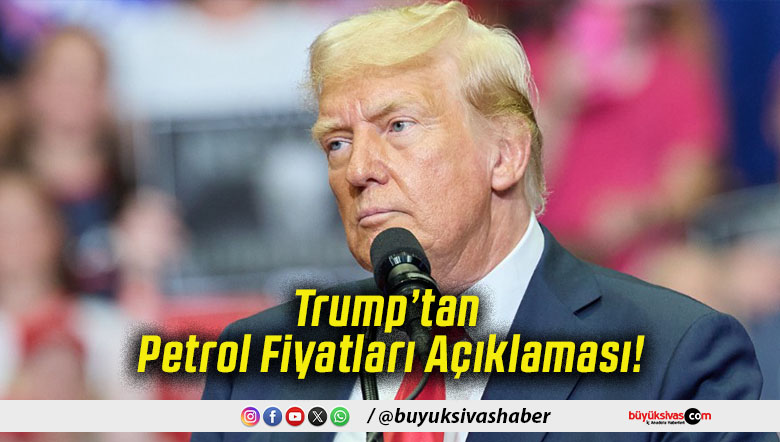 Trump’tan Petrol Fiyatları Açıklaması!