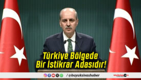 Türkiye Bölgede Bir İstikrar Adasıdır!