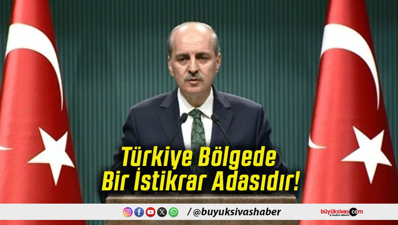 Türkiye Bölgede Bir İstikrar Adasıdır!