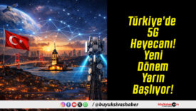 Türkiye’de 5G Heyecanı! Yeni Dönem Yarın Başlıyor!