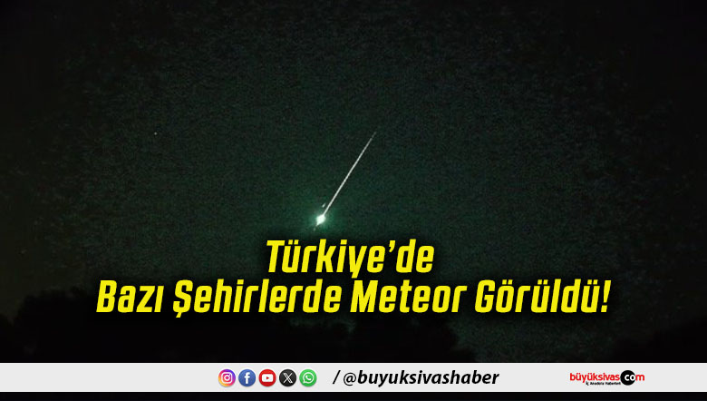 Türkiye’de Bazı Şehirlerde Meteor Görüldü!