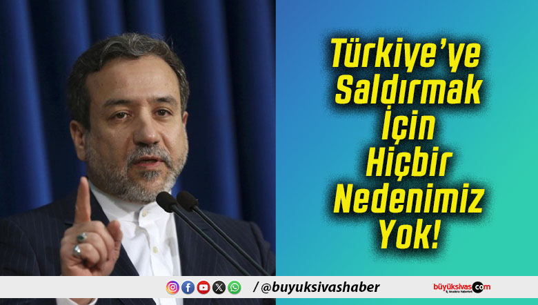 Türkiye’ye Saldırmak İçin Hiçbir Nedenimiz Yok!