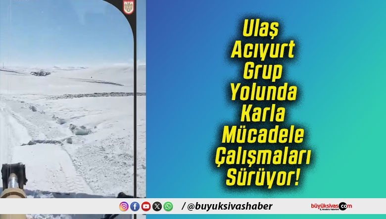 Ulaş Acıyurt Grup Yolunda Karla Mücadele Çalışmaları Sürüyor!