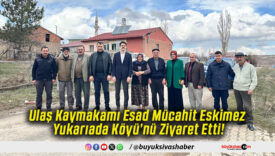 Ulaş Kaymakamı Esad Mücahit Eskimez Yukarıada Köyü’nü Ziyaret Etti!