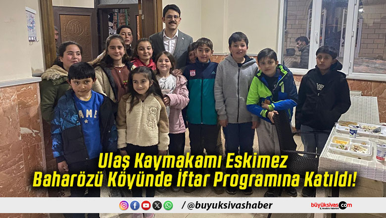 Ulaş Kaymakamı Eskimez Baharözü Köyünde İftar Programına Katıldı!