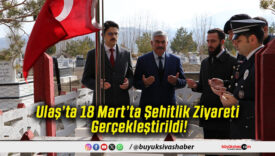 Ulaş’ta 18 Mart’ta Şehitlik Ziyareti Gerçekleştirildi!
