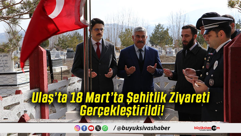 Ulaş’ta 18 Mart’ta Şehitlik Ziyareti Gerçekleştirildi!