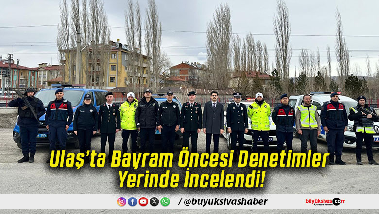 Ulaş’ta Bayram Öncesi Denetimler Yerinde İncelendi!