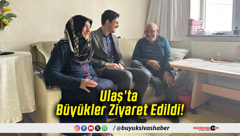 Ulaş’ta Büyükler Ziyaret Edildi!