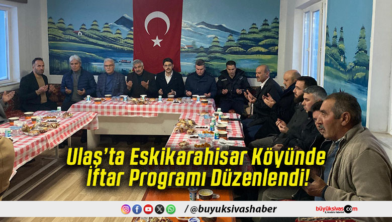 Ulaş’ta Eskikarahisar Köyünde İftar Programı Düzenlendi!