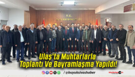 Ulaş’ta Muhtarlarla Toplantı Ve Bayramlaşma Yapıldı!