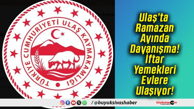 Ulaş’ta Ramazan Ayında Dayanışma! İftar Yemekleri Evlere Ulaşıyor!