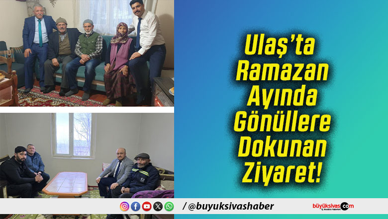 Ulaş’ta Ramazan Ayında Gönüllere Dokunan Ziyaret!