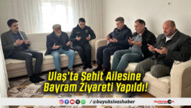 Ulaş’ta Şehit Ailesine Bayram Ziyareti Yapıldı!