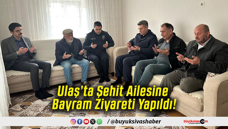 Ulaş’ta Şehit Ailesine Bayram Ziyareti Yapıldı!