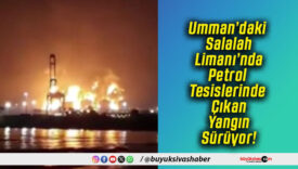 Umman’daki Salalah Limanı’nda Petrol Tesislerinde Çıkan Yangın Sürüyor!