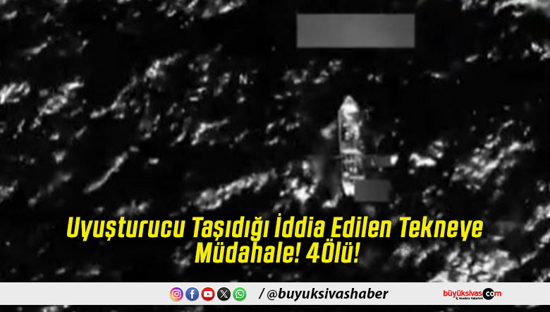 Uyuşturucu Taşıdığı İddia Edilen Tekneye Müdahale! 4Ölü!