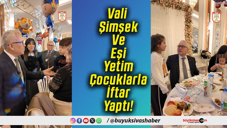 Vali Şimşek Ve Eşi Yetim Çocuklarla İftar Yaptı!