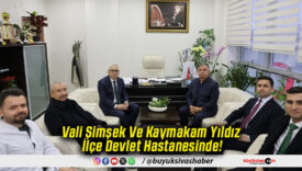 Vali Şimşek Ve Kaymakam Yıldız İlçe Devlet Hastanesinde!