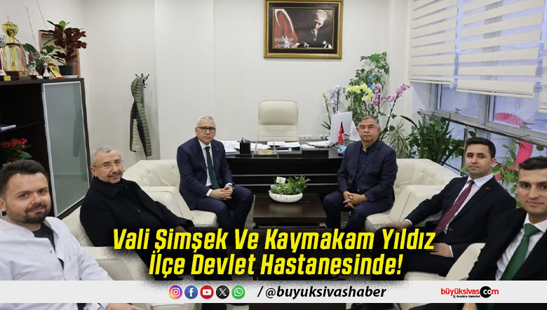 Vali Şimşek Ve Kaymakam Yıldız İlçe Devlet Hastanesinde!