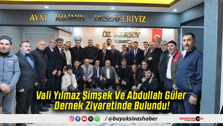 Vali Yılmaz Şimşek Ve Abdullah Güler Dernek Ziyaretinde Bulundu!