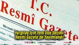 Yargıtay İçin Yeni Üye Seçimi Resmi Gazete’de Yayımlandı!
