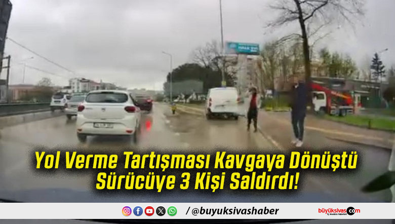Yol Verme Tartışması Kavgaya Dönüştü Sürücüye 3 Kişi Saldırdı!