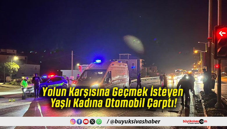 Yolun Karşısına Geçmek İsteyen Yaşlı Kadına Otomobil Çarptı!