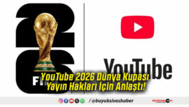 YouTube 2026 Dünya Kupası Yayın Hakları İçin Anlaştı!