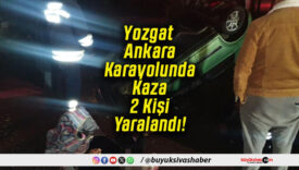 Yozgat Ankara Karayolunda Kaza 2 Kişi Yaralandı!