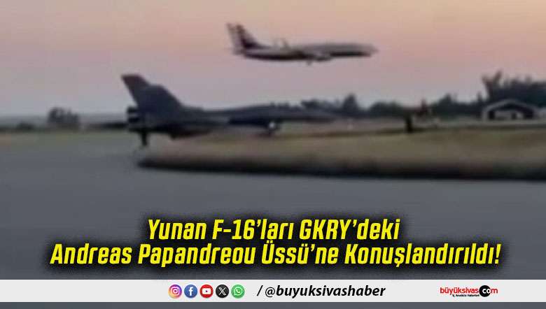 Yunan F-16’ları GKRY’deki Andreas Papandreou Üssü’ne Konuşlandırıldı!